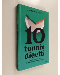 Kirjailijan Jeannette Hyde uusi kirja 10 tunnin dieetti : kevyt olo ja lisää elinvoimaa pätkäpaastolla (UUDENVEROINEN)