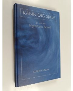 Kirjailijan Robert Larson käytetty kirja Känn dig själv - en bok om frigörelsens filosofi