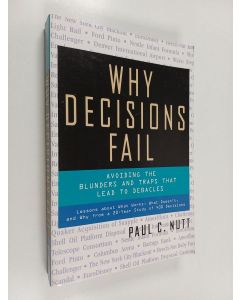 Kirjailijan Paul C. Nutt käytetty kirja Why decisions fail : avoiding the blunders and traps that lead to debacles