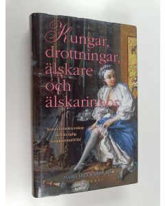 Kirjailijan Margareta Beckman käytetty kirja Kungar, drottningar, älskare och älskarinnor : konvenansäktenskap och kunglig sängkammarfröjd