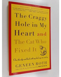 Kirjailijan Geneen Roth käytetty kirja The Craggy Hole in My Heart and the Cat Who Fixed It : Over the Edge and Back with My Dad, My Cat, and Me