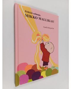 Kirjailijan Gunilla Bergström käytetty kirja Pelkkiä solmuja, Mikko Mallikas