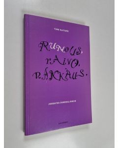 Kirjailijan Timo Kaitaro käytetty kirja Runous, raivo, rakkaus : johdatus surrealismiin