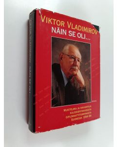 Kirjailijan Viktor Vladimirov käytetty kirja Näin se oli : muistelmia ja havaintoja kulissientakaisesta diplomaattitoiminnasta Suomessa 1954-84
