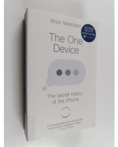 Kirjailijan Brian Merchant käytetty kirja The one device : the secret history of the iPhone