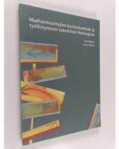 Kirjailijan Ulla Peltola käytetty kirja Maahanmuuttajien kuntoutumisen ja työllistymisen tukeminen Helsingissä