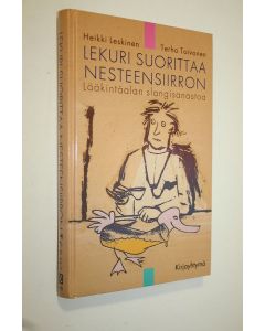 Kirjailijan Heikki Leskinen käytetty kirja Lekuri suorittaa nesteensiirron (signeerattu) : lääkintäalan slangisanastoa