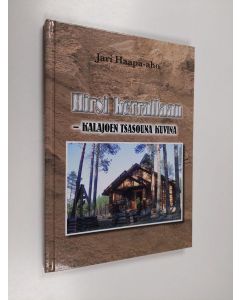 Kirjailijan Jari Haapa-aho käytetty kirja Hirsi kerrallaan : Kalajoen tsasouna kuvina