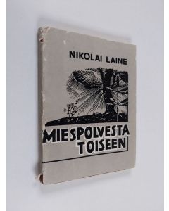 Kirjailijan Nikolai Laine käytetty kirja Miespolvesta toiseen : runoja, balladeja, suomennoksia