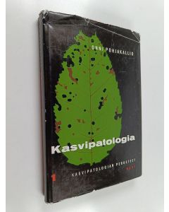 Kirjailijan Onni Pohjakallio käytetty kirja Kasvipatologia 1 : Kasvipatologian perusteet