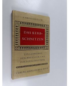 Kirjailijan Christian Rubi käytetty kirja Das Kerbschnitzen : ein Lehrgang für Anfänger und Fortgeschrittene