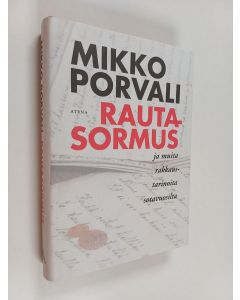 Kirjailijan Mikko Porvali käytetty kirja Rautasormus ja muita rakkaustarinoita sotavuosilta