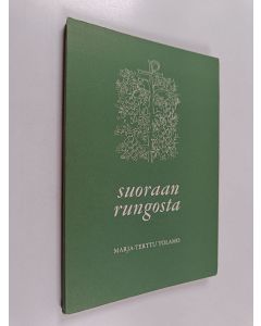 Kirjailijan Marja-Terttu Tolamo käytetty kirja Suoraan rungosta