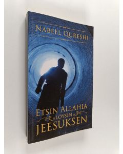 Kirjailijan Nabeel Qureshi käytetty kirja Etsin Allahia, löysin Jeesuksen : hurskas muslimi kohtaa kristinuskon