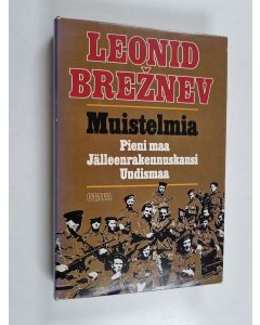 Kirjailijan L. I. Breznev käytetty kirja Muistelmia : Pieni maa ; Jälleenrakennuskausi ; Uudismaa