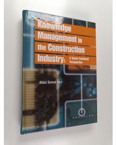 Kirjailijan Abdul Samad Kazi käytetty kirja Knowledge management in the construction industry : a socio-technical perspective