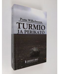 Kirjailijan Putte Wilhelmsson käytetty kirja Turmio ja perikato : mistä me puhumme, kun me puhumme taiteesta ja miten siitä puhutaan hyvin