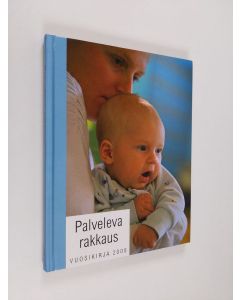 Tekijän Jaakko ym. Tahkola  käytetty kirja Palveleva rakkaus : vuosikirja 2008
