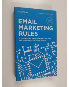 Kirjailijan Chad White käytetty kirja Email Marketing Rules - A Step-by-step Guide to the Best Practices that Power Email Marketing Success