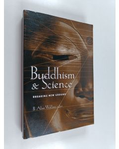 Kirjailijan B. Alan Wallace käytetty kirja Buddhism & Science - Breaking New Ground