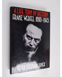 Kirjailijan Peter Stephan Jungk käytetty kirja A life torn by history : Franz Werfel 1890-1945