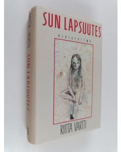 Kirjailijan Riitta Vartti käytetty kirja Sun lapsuutes (ERINOMAINEN)