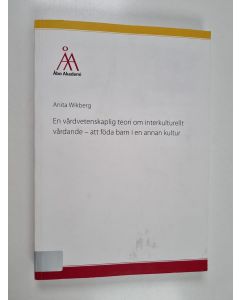 Kirjailijan Anita Wikberg käytetty kirja En vårdvetenskaplig teori om interkulturellt vårdande - att föda barn i en annan kultur