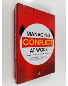 Kirjailijan Clive Johnson käytetty kirja Managing conflict at work : understanding and resolving conflict for productive working relationships