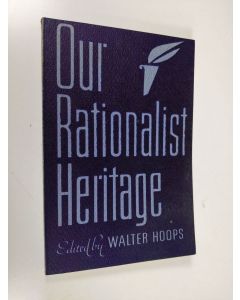 Kirjailijan Walter Hoops käytetty kirja Our rationalist heritage : an anthology for freethinkers