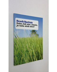 Kirjailijan Henrik Roelvink käytetty kirja Kuka sinä olet, Jumala, ja kuka minä olen