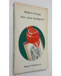 Kirjailijan Moldova György käytetty kirja Akar velem beszelgetni?