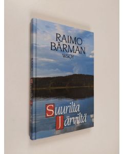 Kirjailijan Raimo Bärman käytetty kirja Suurilta järviltä : tarinoita järviltä ja metsistä
