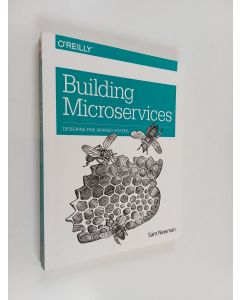 Kirjailijan Sam Newman käytetty kirja Building microservices - Designing fine-grained systems (ERINOMAINEN)