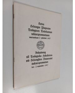 käytetty teos Kutsu Helsingin yliopiston teologisen tiedekunnan tohtoripromootioon marraskuun 2 päivänä 1967 = Inbjudning till Teologiska fakultetens vid Helsingfors universitet doktorspromotion den 2 november 1967