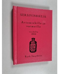 Kirjailijan Ruth Smythers käytetty kirja Seksivinkkejä aviomiehille ja vaimoille vuodelta 1894