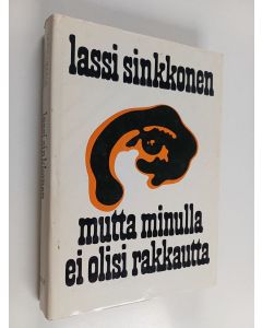 Kirjailijan Lassi Sinkkonen käytetty kirja Mutta minulla ei olisi rakkautta