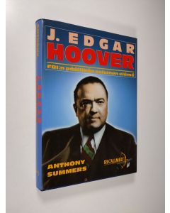 Kirjailijan Anthony Summers käytetty kirja J. Edgar Hoover : FBI:n päällikön salainen elämä