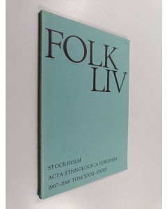 käytetty kirja Folk-liv : Stockholm acta ethnologica Europaea 1967-1968 Tom. XXXI-XXXII