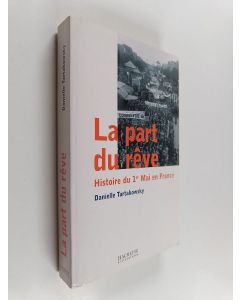 Kirjailijan Danielle Tartakowsky käytetty kirja La part du rêve - histoire du 1er mai en France