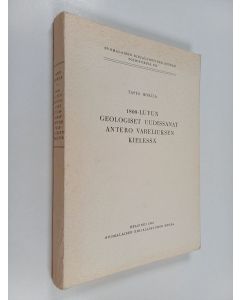 Kirjailijan Tapio Horila käytetty kirja 1800-luvun geologiset uudissanat Antero Vareliuksen kielessä