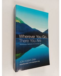 Kirjailijan Jon Kabat-Zinn käytetty kirja Wherever you go there you are : mindfulness meditation for everyday life