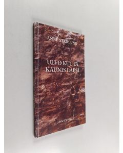 Kirjailijan Anne Stenlund käytetty kirja Ulvo kuuta kaunis lapsi