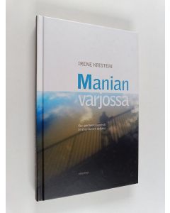Kirjailijan Irene Kristeri käytetty kirja Manian varjossa : kun perheenjäsenenä on psyykkinen sairaus