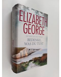 Kirjailijan Elizabeth George käytetty kirja Bedenke, was du tust : ein Inspector-Lynley-Roman