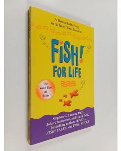 Kirjailijan Stephen C. Lundin & Harry Paul ym. käytetty kirja Fish! For Life - A Remarkable Way to Achieve Your Dreams