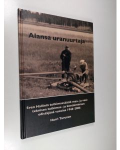 Kirjailijan Harri Turunen käytetty kirja Alansa uranuurtaja : Sven Hallinin tutkimussäätiö maa- ja vesiteknisen tutkimus- ja koetoiminnan edistäjänä vuosina 1946-2006