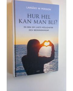 Kirjailijan Larsåke W. Persson käytetty kirja Hur hel kan man bli? - En bok om livets möjligheter och begränsnigar