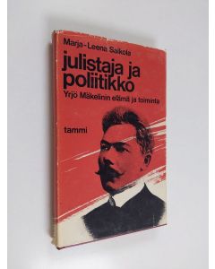 Kirjailijan Marja-Leena Salkola käytetty kirja Julistaja ja poliitikko - Yrjö Mäkelinin elämä ja toiminta
