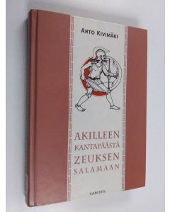 Kirjailijan Arto Kivimäki käytetty kirja Akilleen kantapäästä Zeuksen salamaan