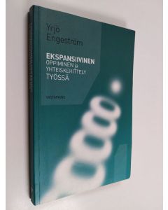 Kirjailijan Yrjö Engeström käytetty kirja Ekspansiivinen oppiminen ja yhteiskehittely työssä